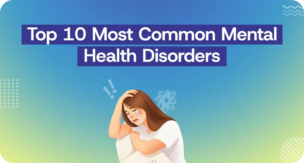 Top 10 Most Common Mental Health Disorders | online counselling in kerala