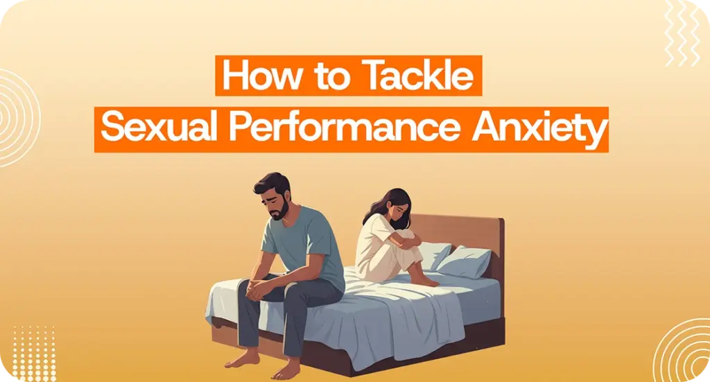 How to Tackle Sexual Performance Anxiety | sex therapy in kerala