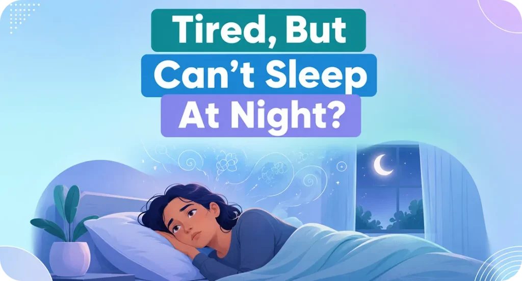 Why Can't I Sleep Even When I'm Tired | sleep problems affected my life?